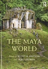 The Maya World - Scott R. Hutson ; Traci Ardren - 9781138492837