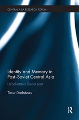Identity and Memory in Post-Soviet Central Asia - TIMUR (UNIVERSITY OF TSUKUBA,  Japan) Dadabaev - 9781138493353