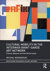 Cultural Mobility in the Interwar Avant-Garde Art Network - MICHAL (ADAM MICKIEWICZ UNIVERSITY IN POZNAN,  Poland) Wenderski - 9781138493544