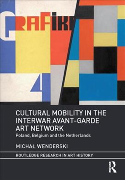 Cultural Mobility in the Interwar Avant-Garde Art Network, MICHAL (ADAM MICKIEWICZ UNIVERSITY IN POZNAN,  Poland) Wenderski - Gebonden - 9781138493544