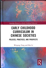 Early Childhood Curriculum in Chinese Societies - WEIPENG YANG ; HUI (INSTITUTE FOR FUEL CELL INSTITUTE,  Vancouver, BC, Canada) Li - 9781138493704