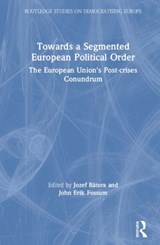 Towards a Segmented European Political Order - JOZEF (COMENIUS UNIVERSITY,  Slovakia, and WVPU, Austria) Batora ; John Erik (University of Oslo, Norway) Fossum - 9781138495326
