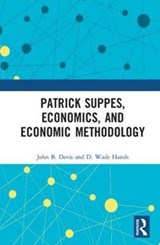 Patrick Suppes, Economics, and Economic Methodology - JOHN B. (MARQUETTE UNIVERSITY,  USA) Davis ; D. Wade (University of Puget Sound, USA) Hands - 9781138504073