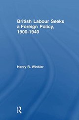 British Labour Seeks a Foreign Policy, 1900-1940 - Henry Winkler - 9781138507777