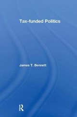 Tax-funded Politics - James T. Bennett - 9781138515239