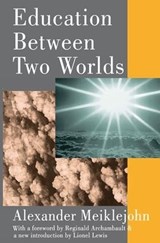 Education Between Two Worlds - Alexander Meiklejohn - 9781138522695