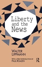 Liberty and the News - Walter Lippmann - 9781138527218