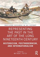 Representing the Past in the Art of the Long Nineteenth Century - Matthew C. (Northumbria University) Potter - 9781138544352