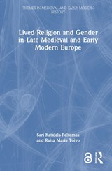 Lived Religion and Gender in Late Medieval and Early Modern Europe - SARI (UNIVERSITY OF TAMPERE,  Finland) Katajala-Peltomaa ; Raisa Maria (University of Tampere, Finland) Toivo - 9781138544550