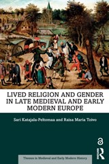 Lived Religion and Gender in Late Medieval and Early Modern Europe - SARI (UNIVERSITY OF TAMPERE,  Finland) Katajala-Peltomaa ; Raisa Maria (University of Tampere, Finland) Toivo - 9781138544581