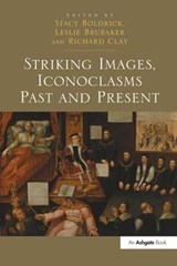 Striking Images, Iconoclasms Past and Present - Stacy Boldrick ; Leslie Brubaker ; Richard Clay - 9781138547537