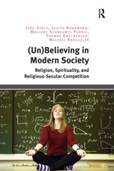 (Un)Believing in Modern Society - Joerg Stolz ; Judith Koenemann ; Mallory Schneuwly Purdie ; Thomas Englberger ; Michael Kruggeler - 9781138548770