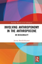 Involving Anthroponomy in the Anthropocene - JEREMY (CASE WESTERN RESERVE UNIVERSITY,  USA) Bendik-Keymer - 9781138549531