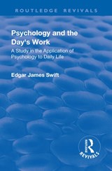 Revival: Psychology and the Day's Work (1918) - Edgar James Swift - 9781138551343