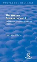 Revival: The Women Bonapartes vol. II (1908) - Hugh Noel Williams - 9781138552579
