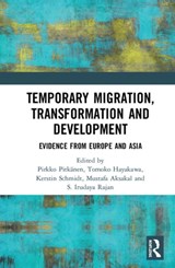 Temporary Migration, Transformation and Development - Pirkko Pitkanen ; Tomoko Hayakawa ; Kerstin Schmidt ; Mustafa Aksakal ; S. Irudaya Rajan - 9781138561281