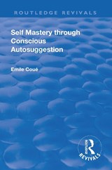 Revival: Self Mastery Through Conscious Autosuggestion (1922) - Emile Coue - 9781138566026