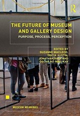 The Future of Museum and Gallery Design - SUZANNE (UNIVERSITY OF LEICESTER,  UK) MacLeod ; Tricia Austin ; Jonathan Hale ; Oscar Ho Hing-Kay - 9781138568204