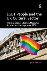 LGBT People and the UK Cultural Sector - John Vincent - 9781138573147