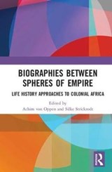 Biographies Between Spheres of Empire - ACHIM (UNIVERSITY OF BAYREUTH,  Germany) von Oppen ; Silke (University of Birmingham, UK) Strickrodt - 9781138574168