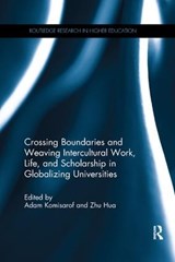 Crossing Boundaries and Weaving Intercultural Work, Life, and Scholarship in Globalizing Universities - ADAM (REITAKU UNIVERSITY,  Japan) Komisarof ; Zhu Hua - 9781138575912