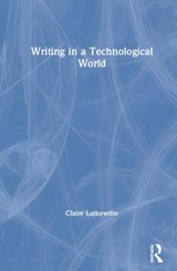 Writing in a Technological World - Claire Lutkewitte - 9781138580978