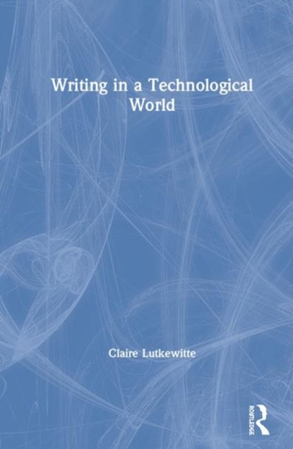 Writing in a Technological World, Claire Lutkewitte - Gebonden - 9781138580978
