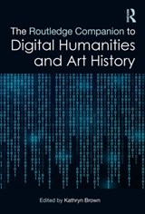 The Routledge Companion to Digital Humanities and Art History - Kathryn (Loughborough University) Brown - 9781138585584