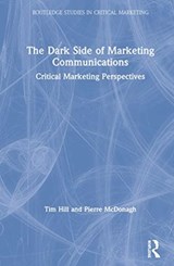 The Dark Side of Marketing Communications - TIM (UNIVERSITY OF BATH,  UK) Hill ; Pierre McDonagh - 9781138587120