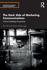 The Dark Side of Marketing Communications - Tim (University of Bath Hill ; Pierre McDonagh - 9781138587137
