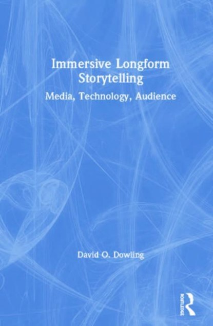 Immersive Longform Storytelling, David Dowling - Gebonden - 9781138595392