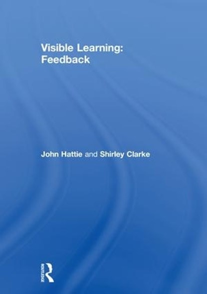 Visible Learning: Feedback, JOHN (UNIVERSITY OF MELBOURNE,  Australia) Hattie ; Shirley Clarke - Gebonden - 9781138599888