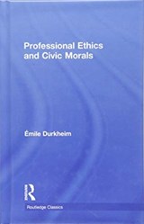 Professional Ethics and Civic Morals - Emile Durkheim - 9781138601888