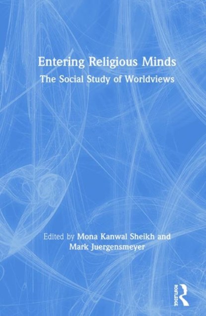 Entering Religious Minds, MONA KANWAL SHEIKH ; MARK (CLAREMONT MCKENNA COLLEGE,  USA.) Juergensmeyer - Gebonden - 9781138603929