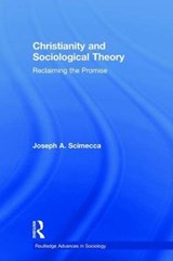 Christianity and Sociological Theory - JOSEPH A. (GEORGE MASON UNIVERSITY,  USA) Scimecca - 9781138606418