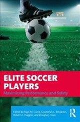 Elite Soccer Players - RYAN CURTIS ; COURTENEY BENJAMIN ; ROBERT (UNIVERSITY OF SHEFFIELD,  United Kingdom University of Sheffield, UK) Huggins ; Douglas J. Casa - 9781138610811