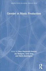 Gender in Music Production - RUSS (YORK ST JOHN UNIVERSITY,  UK) Hepworth-Sawyer ; Jay (Professor at Western University, Ontario, Canada.) Hodgson ; Liesl King ; Mark (York St John University, UK) Marrington - 9781138613379