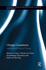 Change Competence - Steven ten Have ; Wouter ten Have ; Anne-Bregje Huijsmans ; Niels van der Eng - 9781138616912