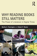 Why Reading Books Still Matters - Martha C. Pennington ; Robert P. Waxler - 9781138629752