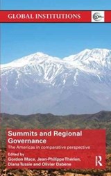 Summits & Regional Governance - GORDON MACE ; JEAN-PHILIPPE THERIEN ; DIANA (FLASCO,  Buenos Aires) Tussie ; Olivier (Sciences Po, France) Dabene - 9781138634688