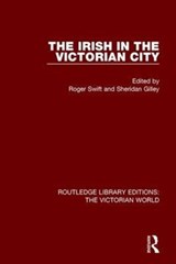 The Irish in the Victorian City - ROGER (UNIVERSITY OF CHESTER,  UK) Swift ; Sheridan Gilley - 9781138645318