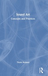 Sound Art - Thom Holmes - 9781138649484