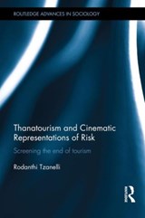 Thanatourism and Cinematic Representations of Risk - RODANTHI (UNIVERSITY OF LEEDS,  UK) Tzanelli - 9781138652644