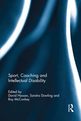 Sport, Coaching and Intellectual Disability - DAVID (UNIVERSITY OF ULSTER,  UK) Hassan ; Sandra Dowling ; Roy McConkey - 9781138654228