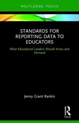 Standards for Reporting Data to Educators - JENNY GRANT (ILLUMINATE EDUCATION,  USA) Rankin - 9781138654372