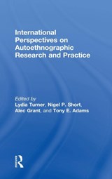 International Perspectives on Autoethnographic Research and Practice - Lydia Turner ; Nigel Short ; Alec Grant ; Tony Adams - 9781138655379