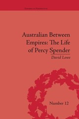 Australian Between Empires: The Life of Percy Spender - DAVID (LEEDS BECKETT UNIVERSITY LAW SCHOOL,  UK) Lowe - 9781138661158