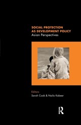Social Protection as Development Policy - SARAH (UNIVERSITY OF SUSSEX,  England Institute of Development Studies, University of Sussex, UK) Cook ; Naila (London School of Economics, UK) Kabeer - 9781138662667