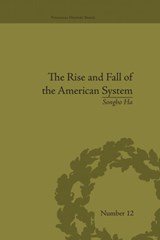The Rise and Fall of the American System - Songho Ha - 9781138663848