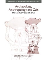 Archaeology, Anthropology and Cult - Thomas Evan Levy - 9781138663855